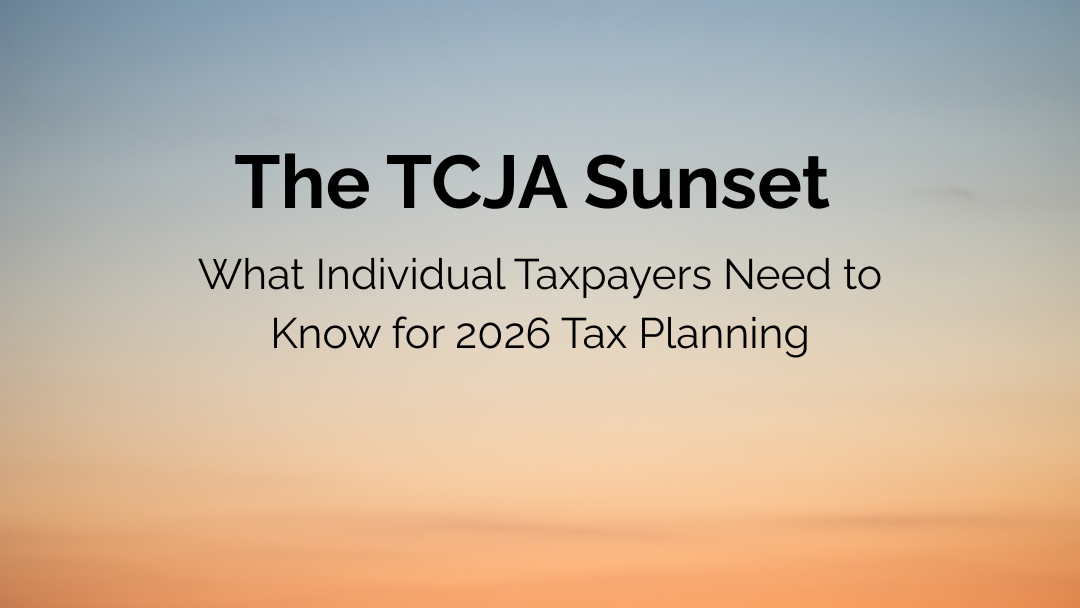 The TCJA Sunset: What Individual Taxpayers Need to Know for 2026 Tax Planning